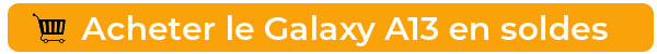 Achetez le Samsung Galaxy A13 en soldes