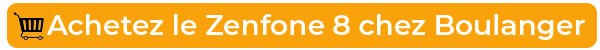Achetez l'Assus Zenfone 8 chez Boulanger